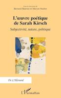 L'œuvre poétique de Sarah Kirsch, Subjectivité, nature, politique