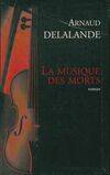 La musique des morts [Hardcover] Delalande, Arnaud, roman