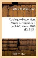 Catalogue de peinture, sculpture, architecture, gravure, miniatures, dessins et pastels, Exposition, Musée de Versailles, 3 juillet-2 octobre 1898