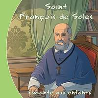 Saint François de Sales raconté aux enfants