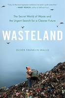 Wasteland, The Secret World of Waste and the Urgent Search for a Cleaner Future