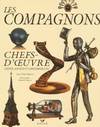 Les compagnons : Chefs, chefs-d'oeuvre inédits, anciens et contemporains