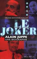 FDS Seuil Le Joker. Alain Juppé, une biographie, Alain Juppé, une biographie