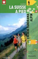 La Suisse à pied, 3, LA SUISSE A PIED CHEMIN PANORAMA ALPIN, Volume 3, Chemin panorama alpin