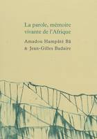 La parole, mémoire vivante de l’Afrique, Suivi de Carnet de Bandiagara par Jean-Gilles Badaire