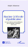 Racine à l'école républicaine, ou les enjeux socio-politiques de la tragédie classique - <em>(1800 -1950)</em>