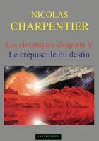 5, Les chroniques d'Esperia Tome 5, Le crépuscule du destin