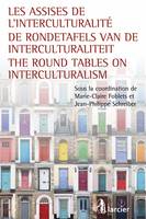 Les assises de l'interculturalité / De Rondetafels van de Interculturaliteit / The Round ..., De Rondetafels van de interculturaliteit/The Round Tables on Interculturalism