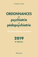 Ordonnances en psychiatrie et pédopsychiatrie 2019, 2e éd., 100 prescriptions courantes