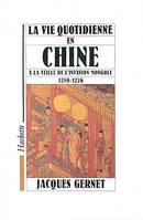 La vie quotidienne en Chine à la veille de l'invasion mongole 1250-1276