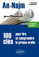 An-Najm. 100 clés pour lire et comprendre la presse arabe (avec textes vocalisés), 100 clés pour lire et comprendre la presse arabe