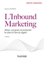 L'Inbound Marketing - 2e éd, Attirer, conquérir et enchanter le client à l'ère du digital