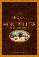 Guide secret de Montpellier et de ses environs