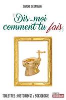 Dis-moi comment tu fais, Toilettes : histoire(s) et sociologie