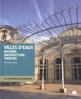 Villes d'eaux, Histoire, architecture, thermes