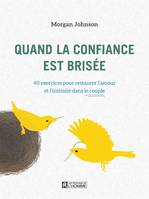 Quand la confiance est brisée, 40 exercices pour restaurer l'amour et l'intimité dans le couple