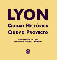 Lyon, ville historique, ville projet, Site historique de lyon, patrimoine mondial-unesco