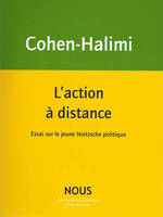 L'action à distance, Essai sur le jeune nietzsche politique