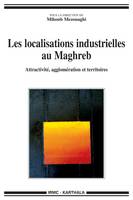 Les localisations industrielles au Maghreb - attractivité, agglomération et territoires, attractivité, agglomération et territoires
