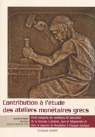 CONTRIBUTION A L'ETUDE DES ATELIERS MONETAIRES GRECS. ETUDE COMPAREE DES CONDITIONS DE FABRICATION D