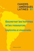 Cahiers des Amériques latines, n° 81/2016, Gouverner les hommes et les ressources : légitimités et citoyennetés