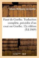 Faust de Goethe. Traduction complète, précédée d'un essai sur Goethe. 12e édition, accompagnée de notes et de commentaires, suivie d'une étude sur la mystique du poème