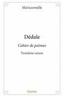 Cahier de poèmes, 3, Dédale, Cahier de poèmes - Troisième saison