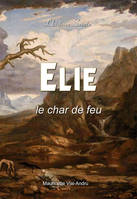 Elie, histoire sainte, Le char de feu