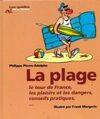 La plage, le tour de France, les plaisirs et les dangers, conseils pratiques…