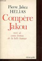 Théâtre /Pierre Jakez Hélias, 3, Compère Jakou, Compère Jakou, (suivi des) Contes bretons de la belle humeur