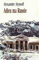 Adieu ma russie, journal illustré de l'exode d'un garçon de quinze ans pendant la révolution sibérienne