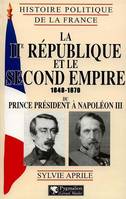 Histoire politique de la France., Histoire Politique de la France - La IIe République et le Second Empire, 1848-1870, du prince président à Napoléon III