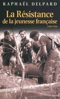 La Résistance de la jeunesse française, 1940-1944