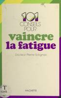 101 conseils pour vaincre la fatigue