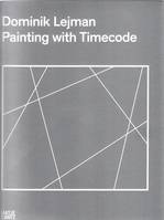 Dominik Lejman A Painting with Timecode /anglais