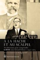 À la hache et au scalpel, 70 éditoriaux pour comprendre Le Devoir sous Gérard Filion (1947-1963)