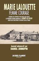 Marie Lalouette, femme courage, Histoire de l'épouse d'un poilu qui vécu la première guerre mondiale à signy-le-petit alors que son époux se battait sur le front