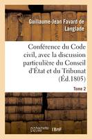 Conférence du Code civil, avec la discussion particulière du Conseil d'État et du Tribunat. Tome 2, avant la rédaction définitive de chaque projet de loi