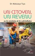 Un citoyen, un revenu, Ou la révolution de la redistribution