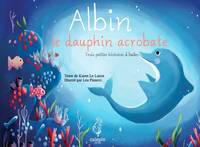 Trois petites histoires à bulles, Albin, le dauphin acrobate