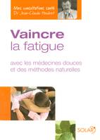 Mes consultations santé, Vaincre la fatigue, avec les médecines douces et des méthodes naturelles