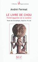 Le livre de Chou - Traité égyptien de la lumière, textes des sarcophages chapitres 75 à 83