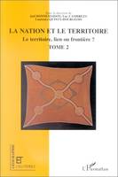 LA NATION ET LE TERRITOIRE, Le territoire, lien ou frontière ? - Tome 2