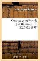 Oeuvres complètes de J.-J. Rousseau. III. (Éd.1852-1853)