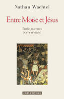 Entre Moïse et Jésus , Etudes marranes (XV°-XXI° siècle)