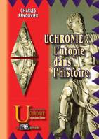 Uchronie - l'utopie dans l'histoire