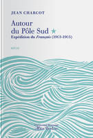 Autour du Pôle Sud , Expédition du Français, (1903-1905)