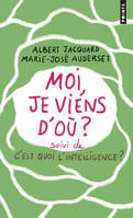 Moi, je viens d'où ?. suivi de C'est quoi l'intelligence et de E=CM2