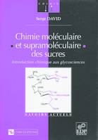 Chimie moléculaire et supramoléculaire des sucres - Introduction chimique aux glycosciences