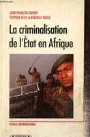 La criminalisation de l'Etat en Afrique (Collection 